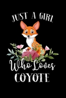 Just a Girl Who Loves Coyote: Perfect Coyote Lover Gift For Girl. Cute Notebook for Coyote Lover. Gift it to your Sister, Daughter, Mother, Mom, Grandpa Who Loves Coyote. 100 Pages Notebook 1712462148 Book Cover