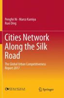 Cities Network Along the Silk Road: The Global Urban Competitiveness Report 2017 9811352437 Book Cover