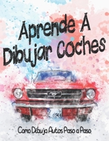 Aprende A Dibujar Coches Como Dibuja Autos Paso a Paso: Dibuja coches de lujo, exóticos, musculosos y deportivos / Dibujo y libro para colorear para ... autos geniales | amantes de los coches B084QLMVQX Book Cover