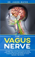 The Vagus Nerve: Polyvagal Theory: Activated and access the healing power of the Vagus Nerve. Psychological and emotional manipulation with self-help exercises for trauma depression, Yoga Anatomy 1801131201 Book Cover