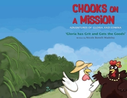 Chooks on a Mission: The Adventures of Gloria and Edwina: Gloria has Grit and Gets the Goods 0648237400 Book Cover