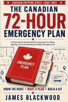 The Canadian 72 Hour Emergency Plan: A Practical Household Guide to Knowing your risks, Making a Plan and Building the Right Emergency Kit (Prepping in Canada) B0HFD6PXVL Book Cover