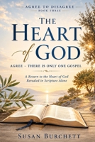 The Heart Of God: Agree - There is Only One Gospel B0H92KL6DB Book Cover
