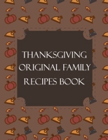 Thanksgiving Original Family Recipes Book: Happy Thanksgiving Holiday Themed Custom Structured Recipe Cookbook For Families to Write Your Grandma Recipes In and Keep It for the next Generations Cute F 1692524992 Book Cover