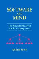 Software and Mind: The Mechanistic Myth and Its Consequences 0986938904 Book Cover