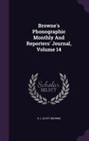 Browne's Phonographic Monthly and Reporters' Journal, Volume 14 1340821729 Book Cover