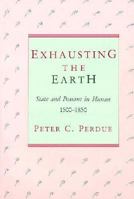 Exhausting the Earth: State and Peasant in Hunan (Harvard East Asian Monographs) 0674275047 Book Cover