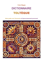 Dictionnaire Toltèque: Votre guide vers l'harmonie et l'épanouissement personnel (French Edition) 2322554316 Book Cover