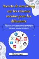 Secrets de marketing sur les réseaux sociaux pour les débutants: Un guide étape par étape sur la façon de développer votre marque et d'élargir votre ... WhatsApp et LinkedIn (French Edition) B0F9DXSZCP Book Cover