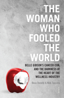 The Woman Who Fooled the World: Belle Gibson's Cancer Con, and the Darkness at the Heart of the Wellness Industry 1947534068 Book Cover