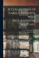 A collection of family records: with biographical sketches, and other memoranda of various families and individuals bearing the name Douglas or allied to families of that name 1015892302 Book Cover