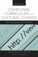 Computers, Curriculum, and Cultural Change: An Introduction for Teachers 0805844643 Book Cover
