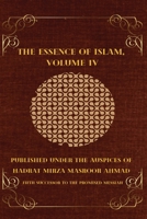 The Essence of Islam: Extracts from the Writings, Speeches, Announcements and Discourses of the Promised Messiah, Hadrat Mirza Ghulam Ahmad of Qadian - Volume IV 1853727717 Book Cover