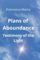 Plans of Aboundance: Testimony of the Light (Light and Aboundance - The testimony of the existence of the Forces of Light) B0FH9YQMBP Book Cover