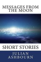 Messages from the Moon: Short Stories 1717216137 Book Cover