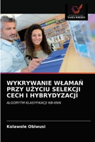 WYKRYWANIE WŁAMAŃ PRZY UŻYCIU SELEKCJI CECH I HYBRYDYZACJI: ALGORYTM KLASYFIKACJI NB-KNN 6203335150 Book Cover