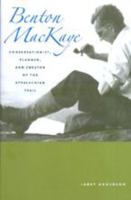 Benton MacKaye: Conservationist, Planner, and Creator of the Appalachian Trail (Creating the North American Landscape) 0801869021 Book Cover