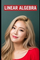 Linear Algebra: The All in One Textbook (Haneul Choi Mathematics Textbooks) B0F31FLP7Q Book Cover