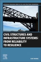 Civil Structures and Infrastructure Systems: From Reliability to Resilience (Woodhead Publishing Series in Civil and Structural Engineering) 0443302219 Book Cover