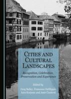 Cities and Cultural Landscapes: Recognition, Celebration, Preservation and Experience 1527546500 Book Cover