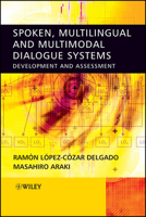 Spoken, Multilingual and Multimodal Dialogue Systems: Development and Assessment 0470021551 Book Cover