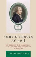 Kant's Theory of Evil: An Essay on the Dangers of Self-Love and the Aprioricity of History 0739140167 Book Cover