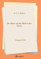 Der Mann auf der Bank in der Sonne: Kurzgeschichten 3347318692 Book Cover