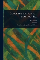Blacker's Art of Fly Making, &c. 1023402351 Book Cover