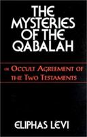 The Mysteries of the Qabalah: Or Occult Agreement of the Two Testaments 0877289409 Book Cover