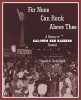 For None Can Rank Above Thee: A History of Cal-Mum Red Raiders Football 0985692618 Book Cover