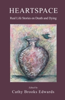 Heartspace: Real Life Stories on Death and Dying 1691226297 Book Cover