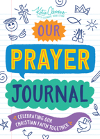 Our Prayer Journal : Celebrating Our Christian Faith Together 1728223733 Book Cover