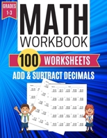 Math Workbook ADD & SUBTRACT DECIMALS 100 Worksheets Grades 1-3 1708172971 Book Cover