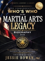 Commemorative Who's Who in the Martial Arts Legacy Biography Book : The Masters. the Pioneers. the Legends. Their Stories. Their Impact. Their Legacy 1958037427 Book Cover
