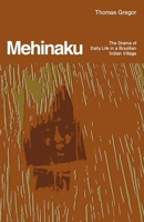 The Mehinaku: The Dream of Daily Life in a Brazilian Indian Village 0226307468 Book Cover
