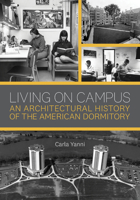 Living on Campus: An Architectural History of the American Dormitory 1517904560 Book Cover