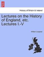 Lectures on the History of England, etc. Lectures I.-V 1241457107 Book Cover