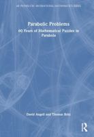 Parabolic Problems: 60 Years of Mathematical Puzzles in Parabola (AK Peters/CRC Recreational Mathematics Series) 1032483199 Book Cover