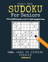 Sudoku Puzzle Book For Seniors: +100 Challenging Sudoku Puzzles - Extreme Hard Puzzles - Large Print Edition - Volume 5 B09SV5B32W Book Cover