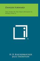 Danger Forward: The Story Of The First Division In World War II 1163152668 Book Cover