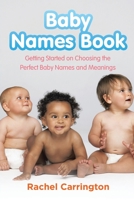 Baby Names Book: Getting Started on Choosing the Perfect Baby Names and Meanings. 1630229164 Book Cover