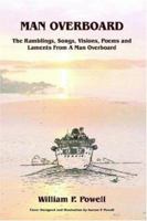 Man Overboard: The Ramblings, Songs, Visions, Poems and Laments from a Man Overboard 1420879499 Book Cover