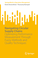 Navigating Circular Supply Chains: Optimizing Performance Measurement Through Fuzzy Methods and Quality Techniques (SpringerBriefs in Operations Management) 9819747031 Book Cover