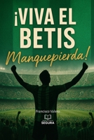 ¡Viva el Betis manque pierda!: Real Betis, el equipo de nuestro corazón (Spanish Edition) B0DSB3R85T Book Cover