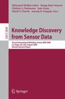 Knowledge Discovery from Sensor Data: Second International Workshop, Sensor-KDD 2008, Las Vegas, NV, USA, August 24-27, 2008, Revised Selected Papers 3642125182 Book Cover