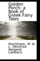 The Golden Porch a Book of Greek Fairy Tales 0548837082 Book Cover