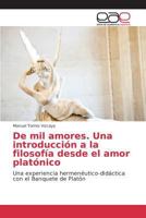 de Mil Amores. Una Introduccion a la Filosofia Desde El Amor Platonico 3639782879 Book Cover