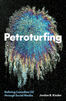 Petroturfing: Refining Canadian Oil through Social Media 1517914329 Book Cover