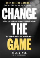 Change the Game : Saving the American Dream by Closing the Gap Between the Haves and the Have-Nots 1642251291 Book Cover