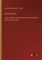 Punto y aparte: cuatro verdades sobre la Revolución de setiembre de 1868 y la Restauración (Spanish Edition) 336805564X Book Cover